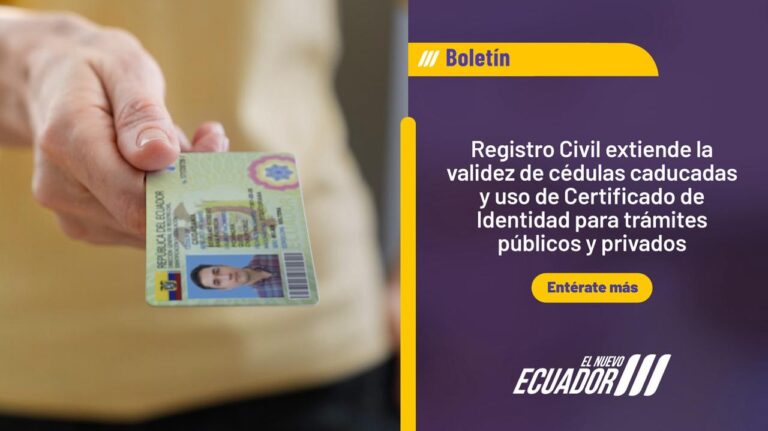 REGISTRO CIVIL EXTIENDE LA VALIDEZ DE CÉDULAS CADUCADAS Y USO DE CERTIFICADO DE IDENTIDAD PARA TRÁMITES PÚBLICOS Y PRIVADOS